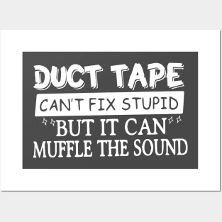 Duct Tape Shirt Can't Fix Stupid But It Can Muffle The Sound Posters and Art